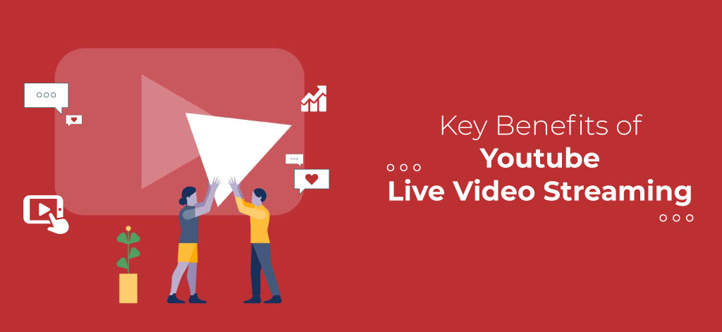 Key Benefits of Youtube Live Video Streaming