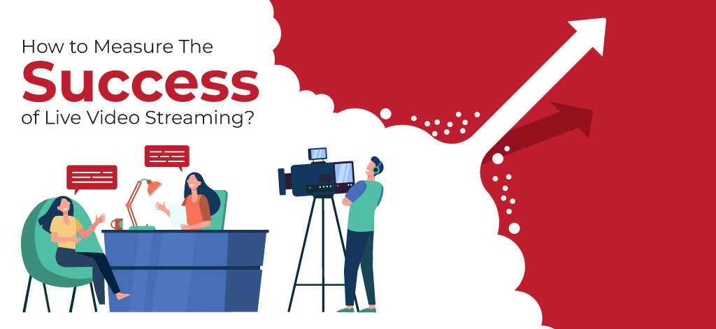 How to Measure The Success of Live Video Streaming?