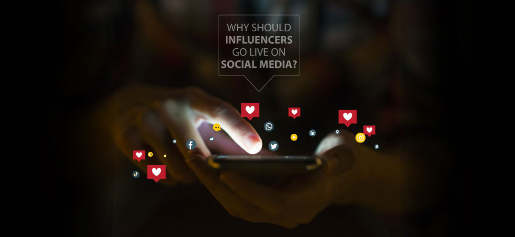 Why Should Influencers Go Live On Social Media?