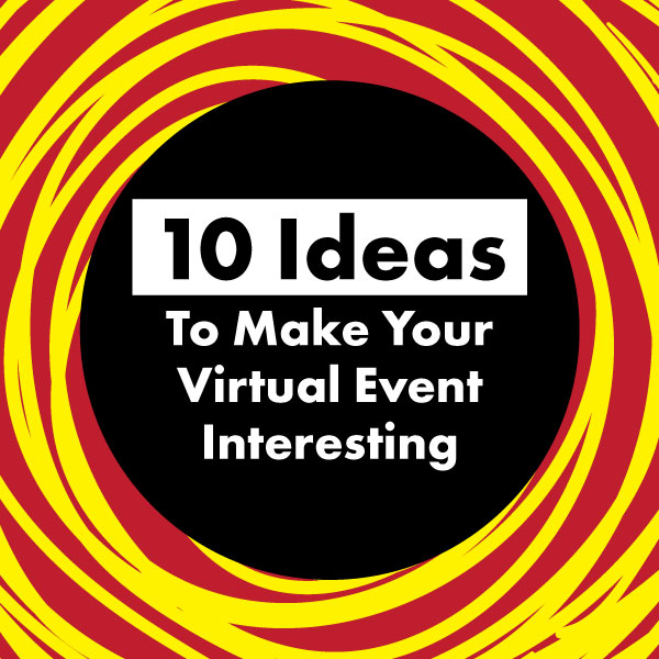 10 Ideas To Make Your Virtual Event Interesting