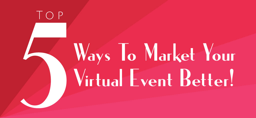 Top 5 Ways to Market your Virtual Event Better!