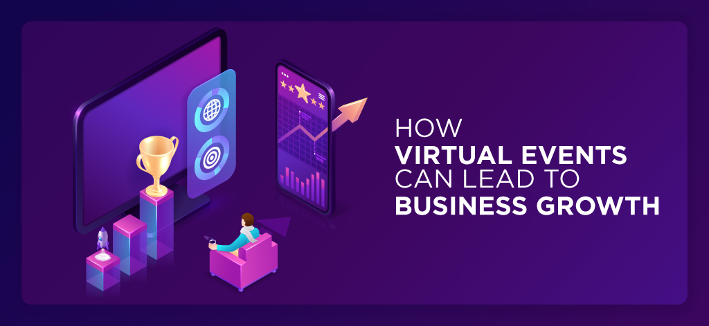 How Virtual Events Can Lead To Business Growth?