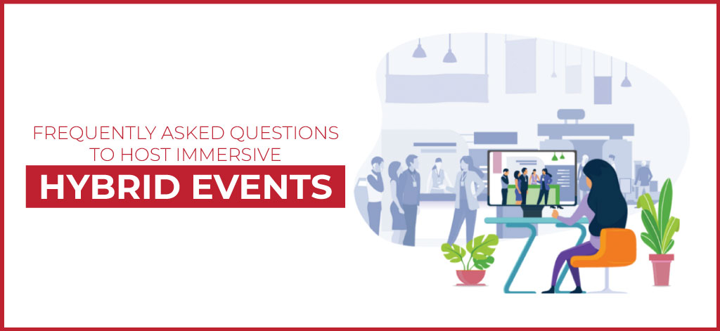 Frequently Asked Questions to Host Immersive Hybrid Events