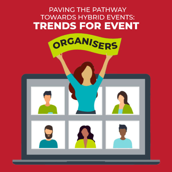 Paving The Pathway Towards Hybrid Events: Trends For Event Organisers