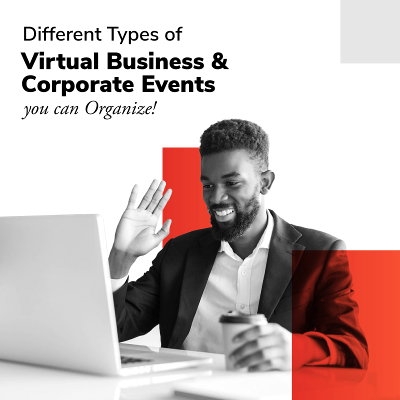 Different Types of Virtual Business & Corporate Events you can Organize