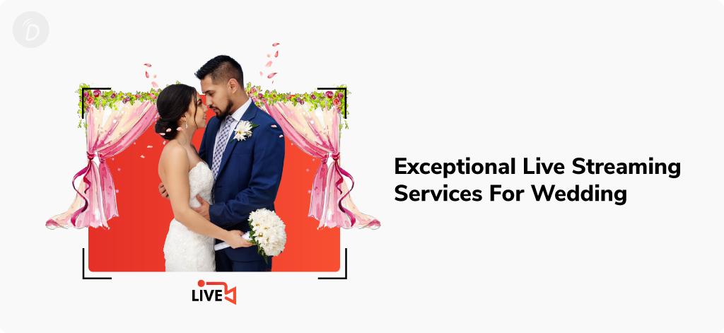Exceptional Live Streaming Services For Wedding