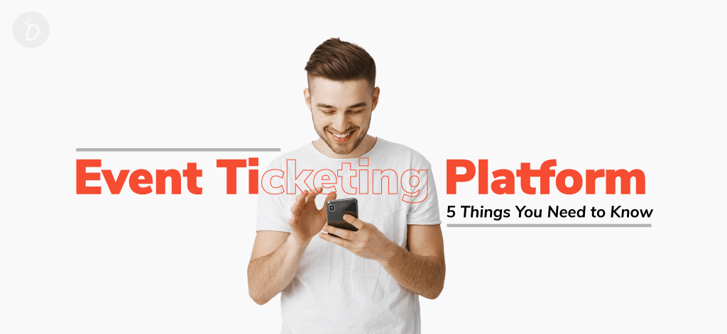 Event Ticketing Platform – 5 Things You Need to Know