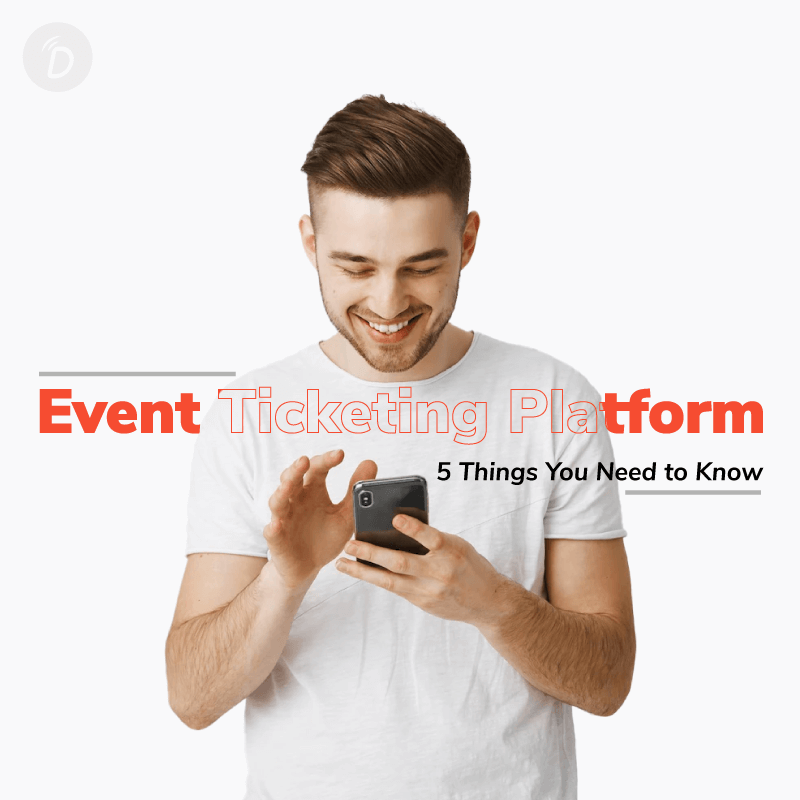 Event Ticketing Platform – 5 Things You Need to Know