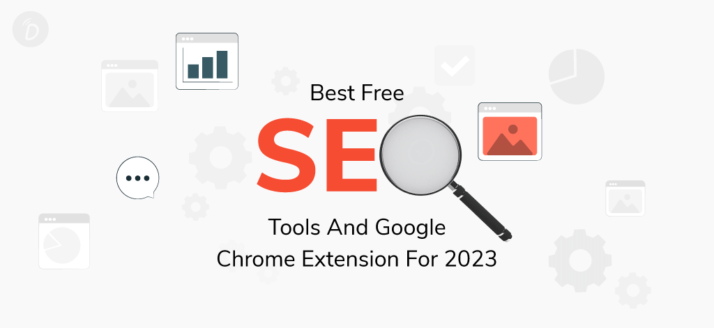 Best Free SEO Tools And Google Chrome Extension For 2023