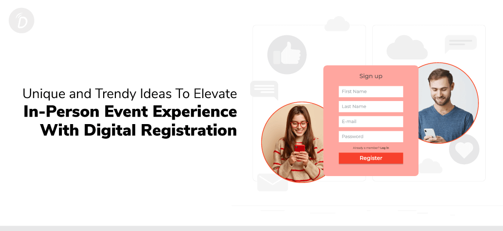 Unique and Trendy Ideas to Elevate In-Person Event Experience with Digital Registration
