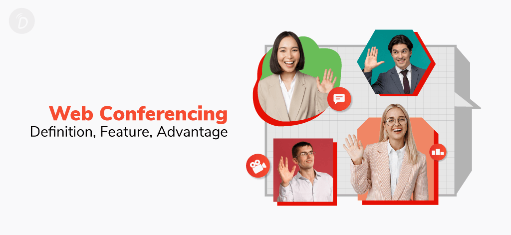 Web Conferencing: Definition, Feature, Advantage