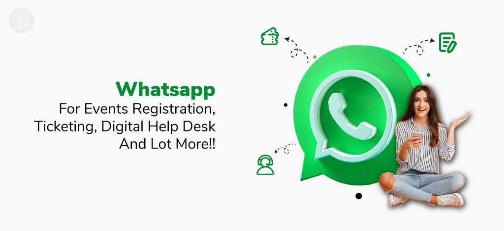Whatsapp For Events Registration, Ticketing, Digital Help Desk And Lot More