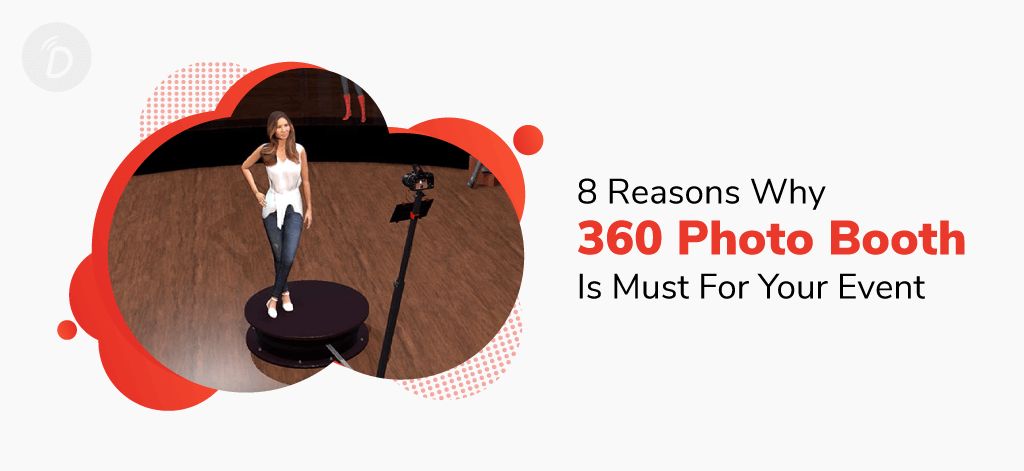 8 Reasons Why 360 Photo Booth is Must For Your Event