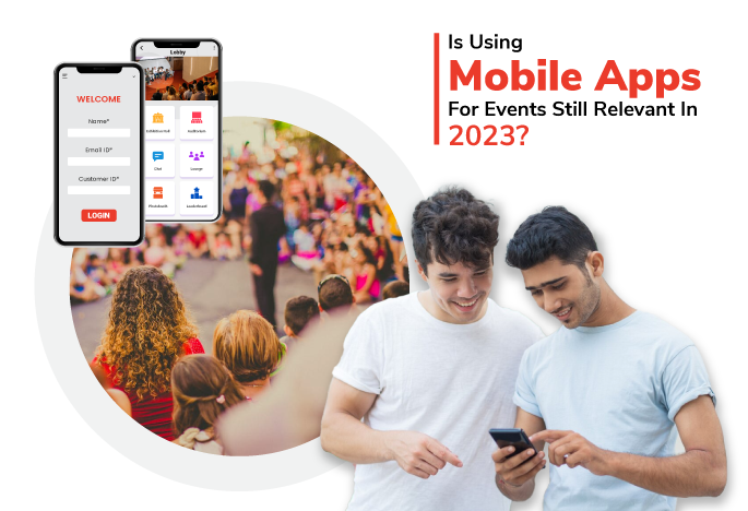 Is Using Mobile Apps For Events Still Relevant In 2023?