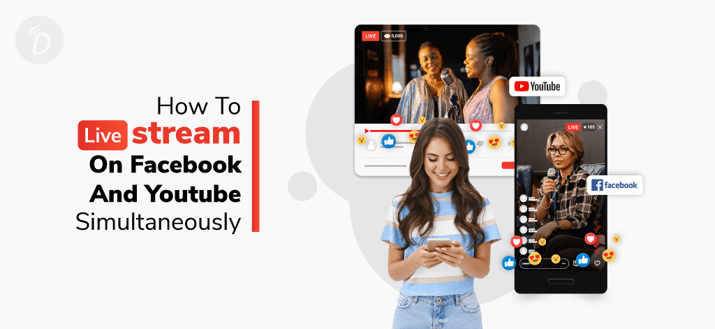 How To Livestream On Facebook And YouTube Simultaneously