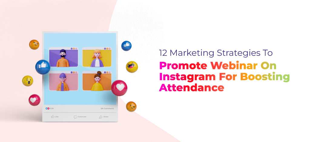 12 Marketing Strategies To Promote Webinar On Instagram For Boosting Attendance