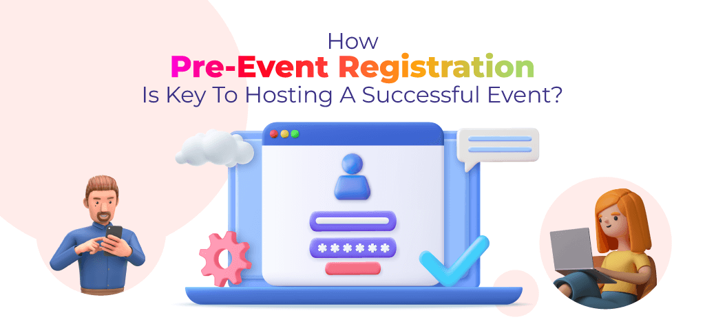 How Pre-Event Registration Is Key To Hosting A Successful Event?