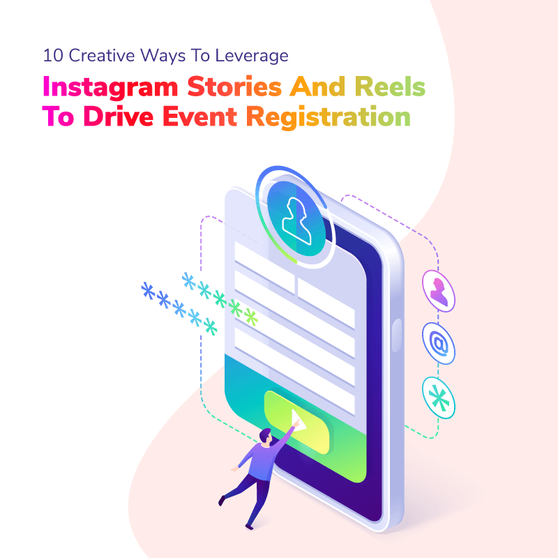 10 Creative Ways to Leverage Instagram Stories and Reels to Drive Event Registration