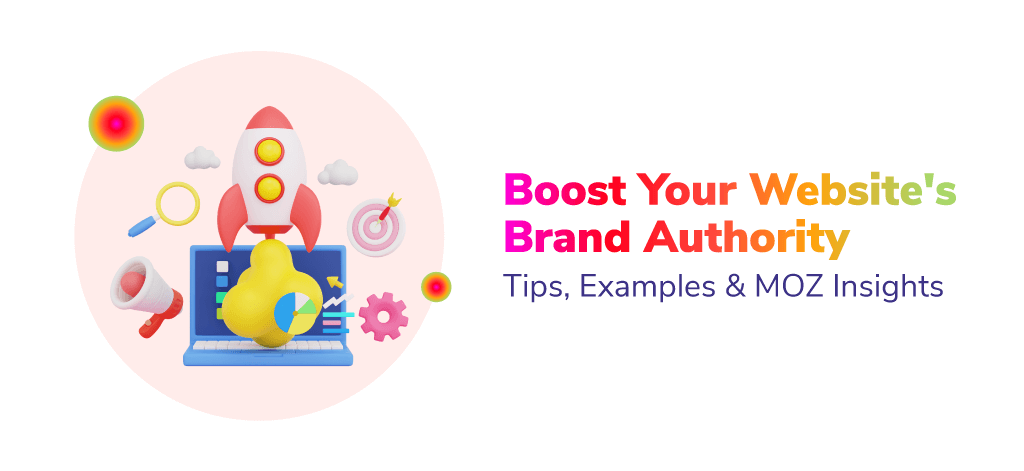 Boost Your Website’s Brand Authority: Tips, Examples & MOZ Insights