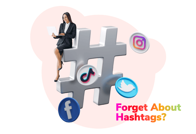 Forget about Hashtags