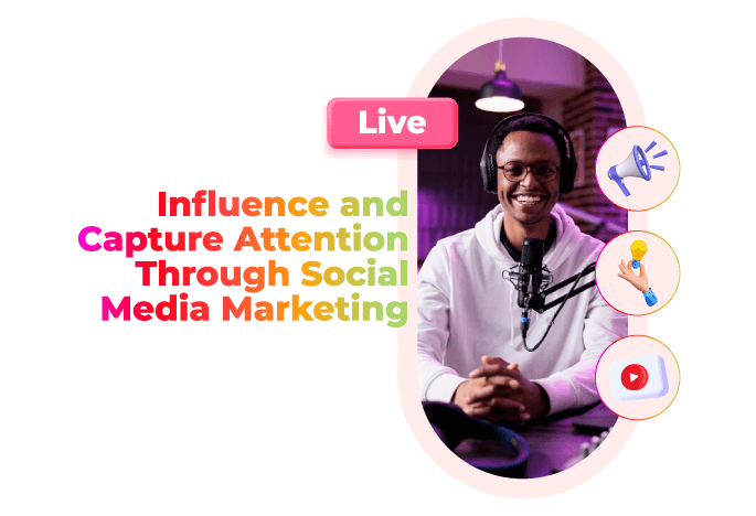 Influence and Capture Attention Through Social Media Marketing