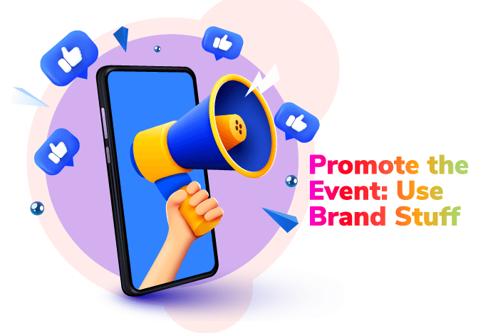 Promote the Event: Use Brand Stuff