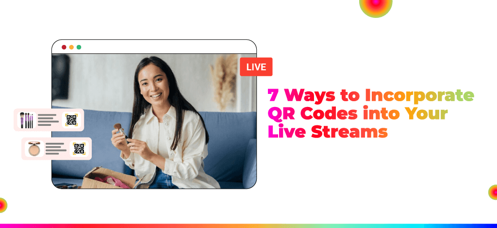7 Ways to Incorporate QR Codes into Your Live Streams