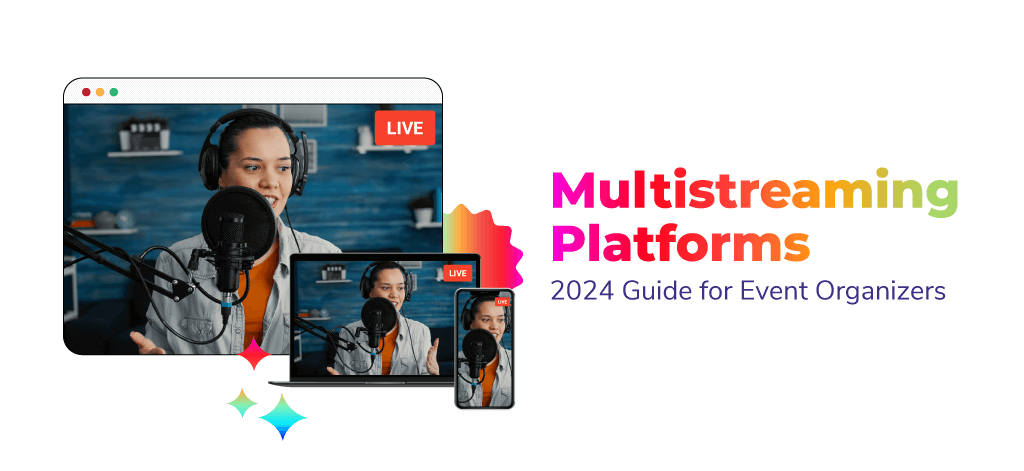 Multistreaming Platforms: 2024 Guide for Event Organizers