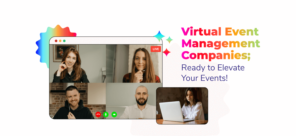 Virtual Event Management Companies; Ready to Elevate Your Events!