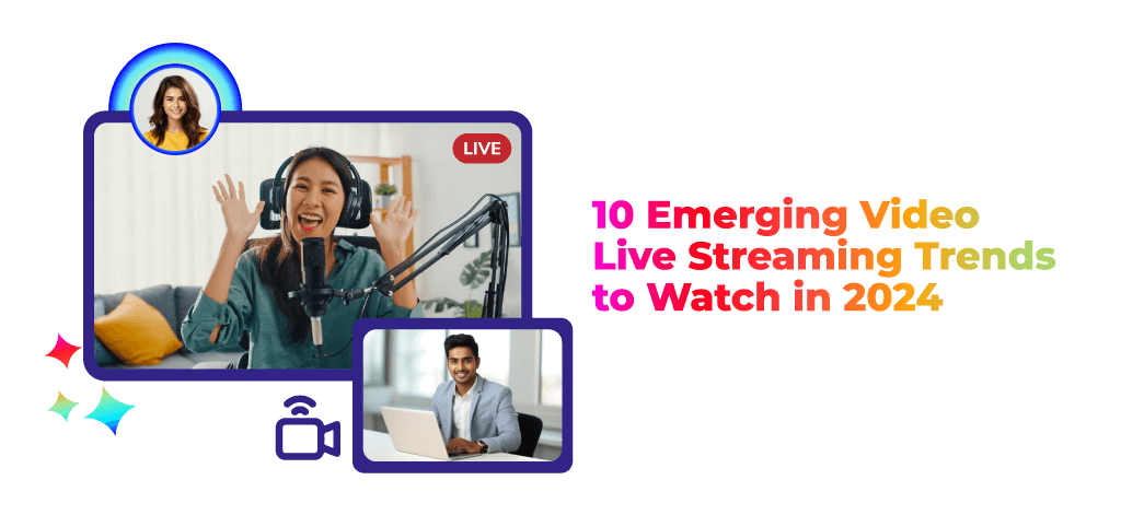 10 Emerging Video Live Streaming Trends to Watch in 2024