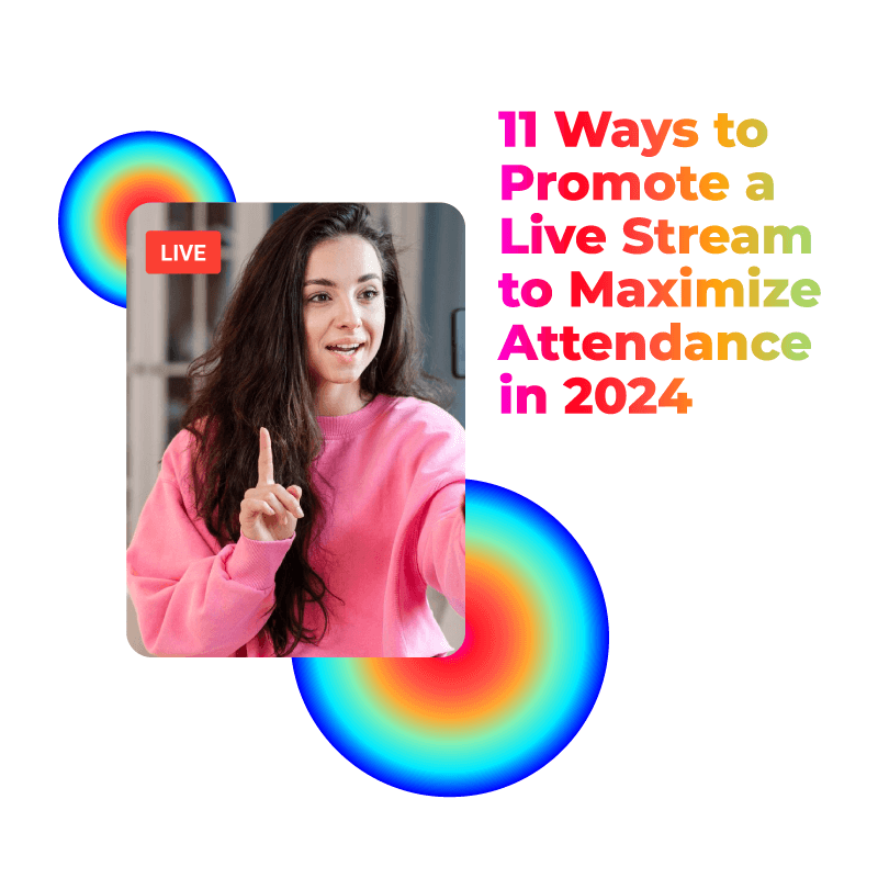 11 Ways to Promote a Live Stream to Maximize Attendance in 2024