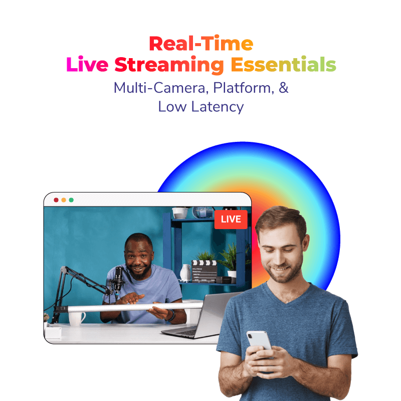 Real-Time Live Streaming Essentials: Multi-Camera, Platform, & Low Latency