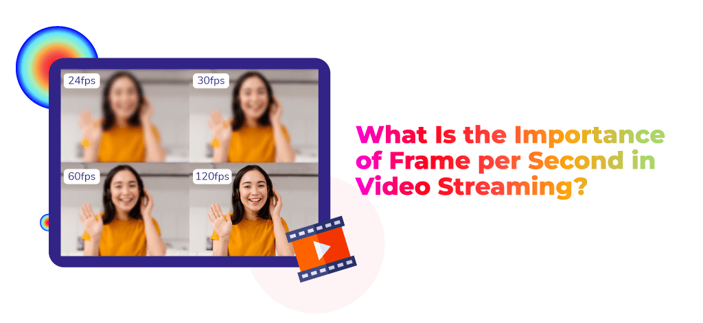What Is the Importance of Frame per Second in Video Streaming?