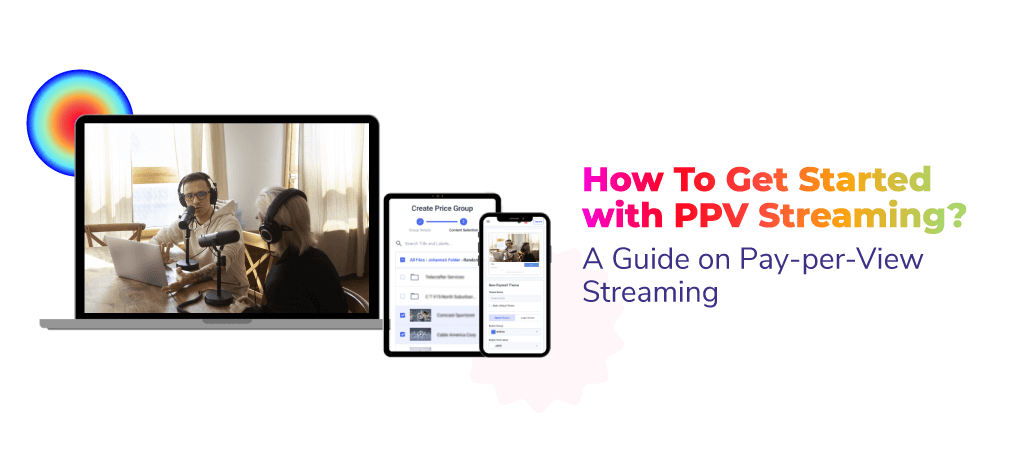 How To Get Started with PPV Streaming? A Guide on Pay-per-View Streaming