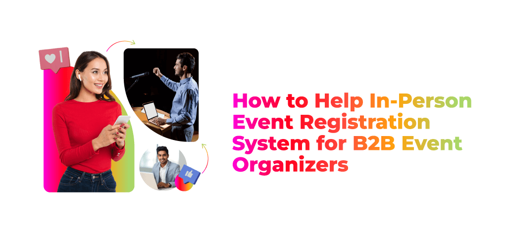 How to Help In-Person Event Registration System for B2B Event Organizers