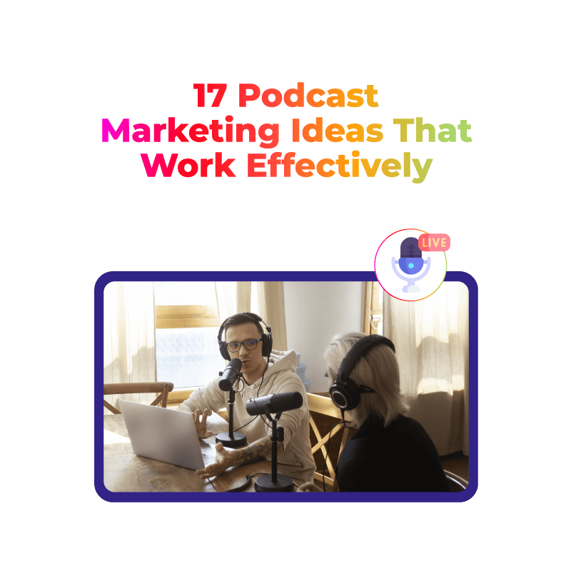 17 Podcast Marketing Ideas That Work Effectively