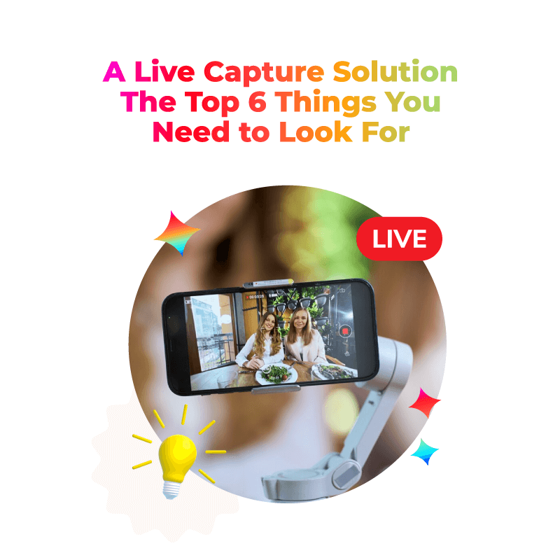 A Live Capture Solution: The Top 6 Things You Need to Look For