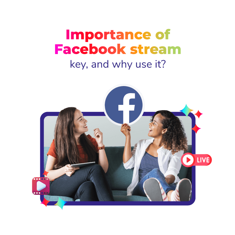Importance of Facebook stream key, and why use it?