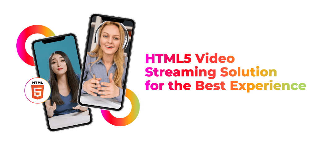 HTML5 Video Streaming Solution for the Best Experience