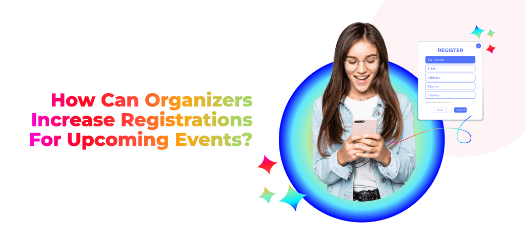 How Can Organizers Increase Registrations For Upcoming Events?